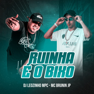 Listen to Ruinha é o bixo (Explicit) song with lyrics from MC BRUNIN JP
