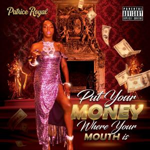 收聽Patrice Royal的Put Your Money Where Your Mouth Is歌詞歌曲