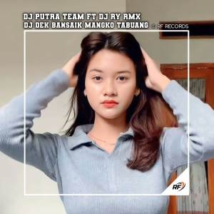 Dengarkan DJ DEK BANSAIK MANGKO TABUANG lagu dari DJ Putra Team dengan lirik