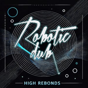 ดาวน์โหลดและฟังเพลง High Rebonds พร้อมเนื้อเพลงจาก Robotic Dub