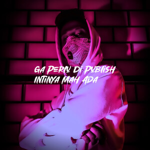 Album Ga Perlu Di Publish Intinya Mah Ada from 