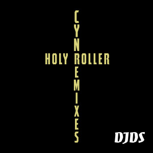 收聽CYN的Holy Roller (DJDS Remix)歌詞歌曲