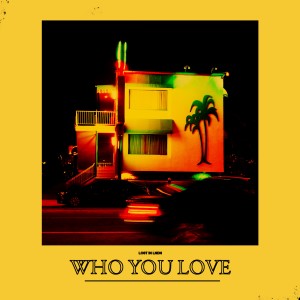ดาวน์โหลดและฟังเพลง Who You Love พร้อมเนื้อเพลงจาก LOST IN LNDN