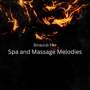 Binaural Fire: Spa and Massage Melodies