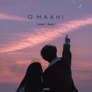 Dengarkan O Maahi (Slowed + Reverb|Explicit) lagu dari Aashika dengan lirik