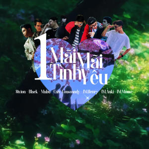 收聽Sivion的Mãi Mãi 1 Tình Yêu (feat. Black, Lousoandy, Mabu, Can, IM.Anki, IM.Henry & IM.Mouse)歌詞歌曲