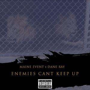 Listen to Enemies Can't Keep Up (Explicit) song with lyrics from Maine Event