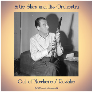 Artie Shaw and his Orchestra的专辑Out of Nowhere / Rosalie (All Tracks Remastered)