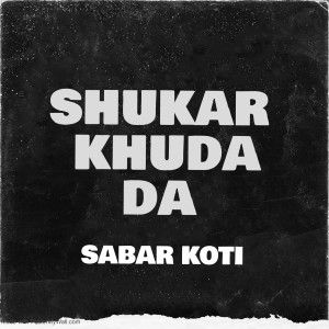收聽Sabar Koti的Shukar Khuda Da歌詞歌曲