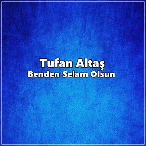 Listen to Benden Selam Olsun song with lyrics from Tufan Altaş