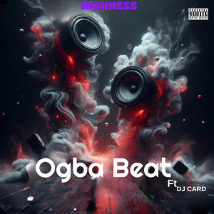 收聽Dj Highness的Ogba Beat (feat. Dj Card)歌詞歌曲
