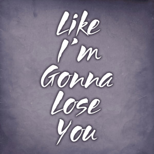 ดาวน์โหลดและฟังเพลง Like Im Gonna Lose You - Remix พร้อมเนื้อเพลงจาก Taolo