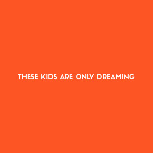 Dengarkan lagu These Kids Are Only Dreaming nyanyian Cheats dengan lirik