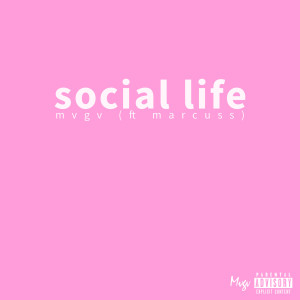 Dengarkan lagu Social Life (feat. Marcuss) (Explicit) nyanyian MVGV dengan lirik