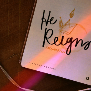 Album HE REIGNS EP (Live) from Liveloud Worship