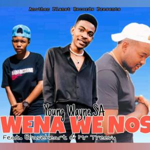 Young Wayne SA的專輯WENA WE NOSI (feat. Braveheart & Mr Treevy)