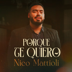 Listen to Porque Te Quiero song with lyrics from Nico Mattioli