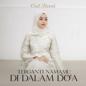 Dengarkan Terganti Namamu Di Dalam Do'a lagu dari Cut Rani dengan lirik
