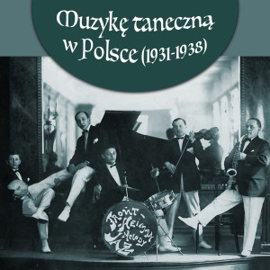 Various Artists的專輯Muzykę taneczną w Polsce (1931-1938)