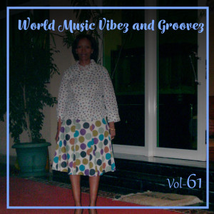 The Ras General的專輯World Music Vibez and Grooves, Vol. 61