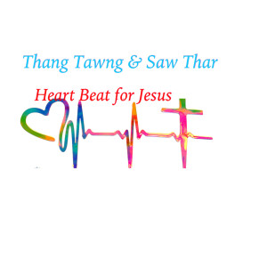 Listen to Heart Beat for Jesus song with lyrics from Thang Tawng