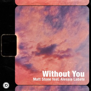 Dengarkan lagu Without You nyanyian Matt Stone dengan lirik