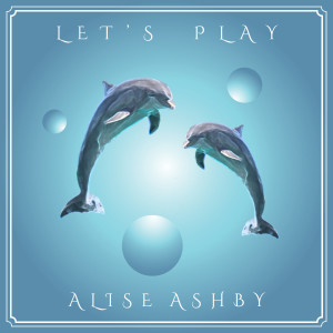 Listen to Let's Play song with lyrics from Alise Ashby