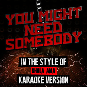 ดาวน์โหลดและฟังเพลง You Might Need Somebody (In the Style of Shola Ama) [Karaoke Version] (Karaoke Version) พร้อมเนื้อเพลงจาก Ameritz Audio Karaoke