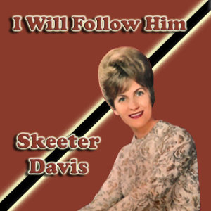 ดาวน์โหลดและฟังเพลง I Will Follow Him พร้อมเนื้อเพลงจาก Skeeter Davis