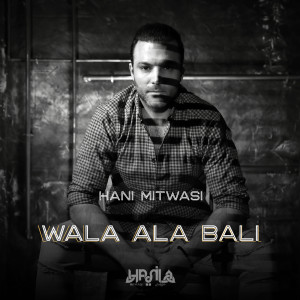 Listen to Wala Ala Bali song with lyrics from Hani Mitwasi
