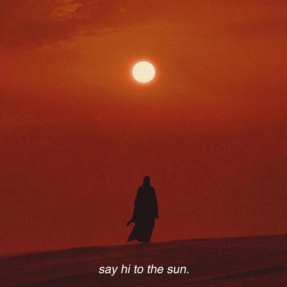 Say hi to the sun (Explicit)