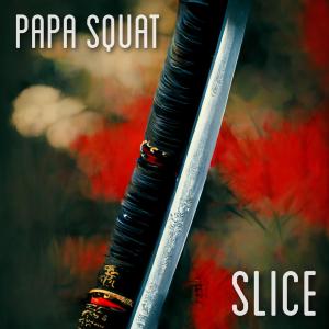 ดาวน์โหลดและฟังเพลง Slice พร้อมเนื้อเพลงจาก Papa Squat