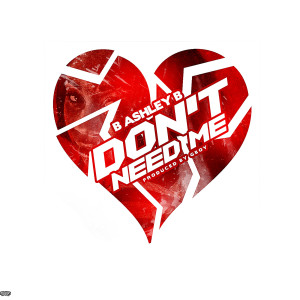 ดาวน์โหลดและฟังเพลง Don't Need Me พร้อมเนื้อเพลงจาก B Ashley B