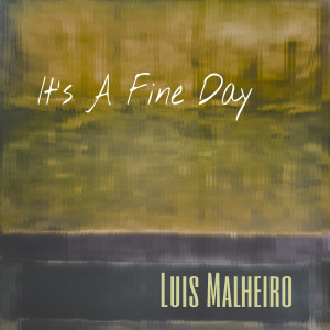 ดาวน์โหลดและฟังเพลง It's a Fine Day พร้อมเนื้อเพลงจาก Luis Malheiro