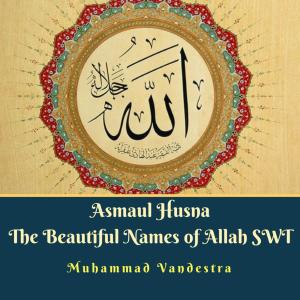 Album Asmaul Husna The Beautiful Names of Allah SWT oleh Muhammad Vandestra