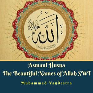 Dengarkan lagu Asmaul Husna The Beautiful Names of Allah SWT nyanyian Muhammad Vandestra dengan lirik