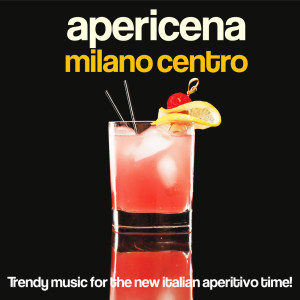 Album Apericena Milano centro (Trendy Music for the New Italian Aperitivo Time!) oleh Various