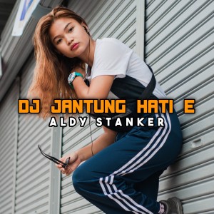 Dengarkan lagu DJ JANTUNG HATI E nyanyian Aldy Stanker dengan lirik