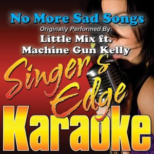 ดาวน์โหลดและฟังเพลง No More Sad Songs (Originally Performed by Little Mix & Machine Gun Kelly) [Karaoke] (其他|Originally Performed by Little Mix & Machine Gun Kelly|Instrumental) พร้อมเนื้อเพลงจาก Singer's Edge Karaoke