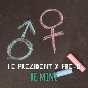 Album Be Mine oleh Le Prezident