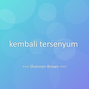 收听Shannon Brown的kembali tersenyum歌词歌曲