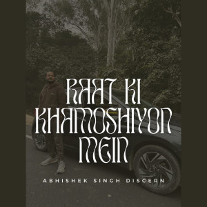 Album Raat Ki Khamoshiyon Mein from Abhishek Singh Discern