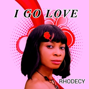 Dengarkan I Go Love lagu dari Rhodecy dengan lirik