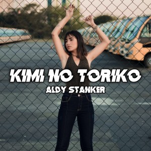 Dengarkan KIMI NO TORIKO lagu dari Aldy Stanker dengan lirik