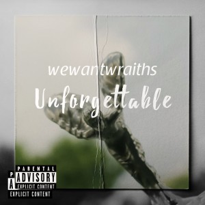 wewantwraiths的专辑Unforgettable (Explicit)