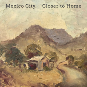 Mexico City的專輯Closer To Home