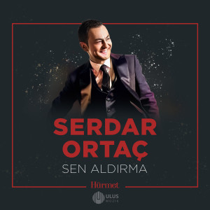 Serdar Ortaç的专辑Sen Aldırma (İbrahim Erkal Hürmet)