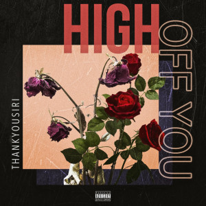 ดาวน์โหลดและฟังเพลง High off You (Explicit) พร้อมเนื้อเพลงจาก THANKYOUSIRI