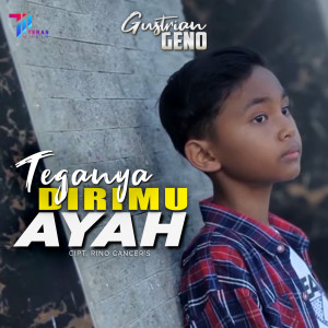 Dengarkan lagu Teganya Dirimu Ayah nyanyian Gustrian Reno dengan lirik