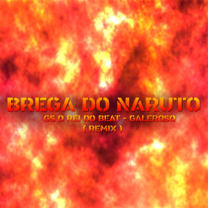Dengarkan Brega do Naruto (Remix) lagu dari GS O Rei do Beat dengan lirik